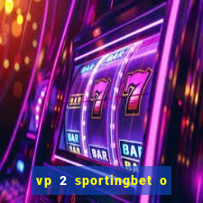 vp 2 sportingbet o que significa